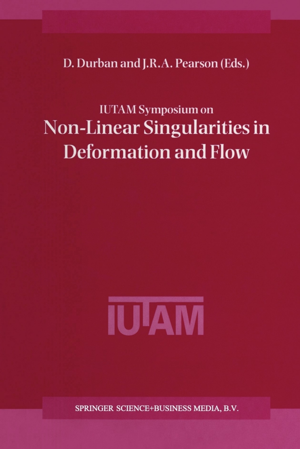 IUTAM Symposium on Non-Linear Singularities in Deformation and Flow Proceedings of the IUTAM Symposium held in Haifa, Israel, 17Ã¢â‚¬â€œ21 March 1997 1st Edition