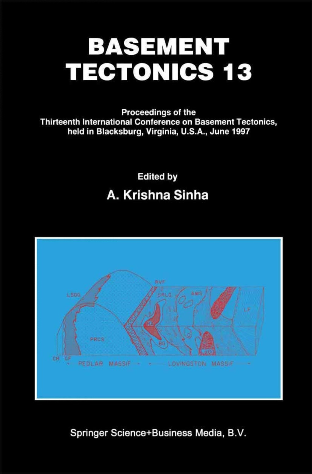 Basement Tectonics 13 Proceedings of the Thirteenth International Confenrence on Basement Tectonics, held in Blacksburg, Virginia, U.S.A., June 1997 1st Edition