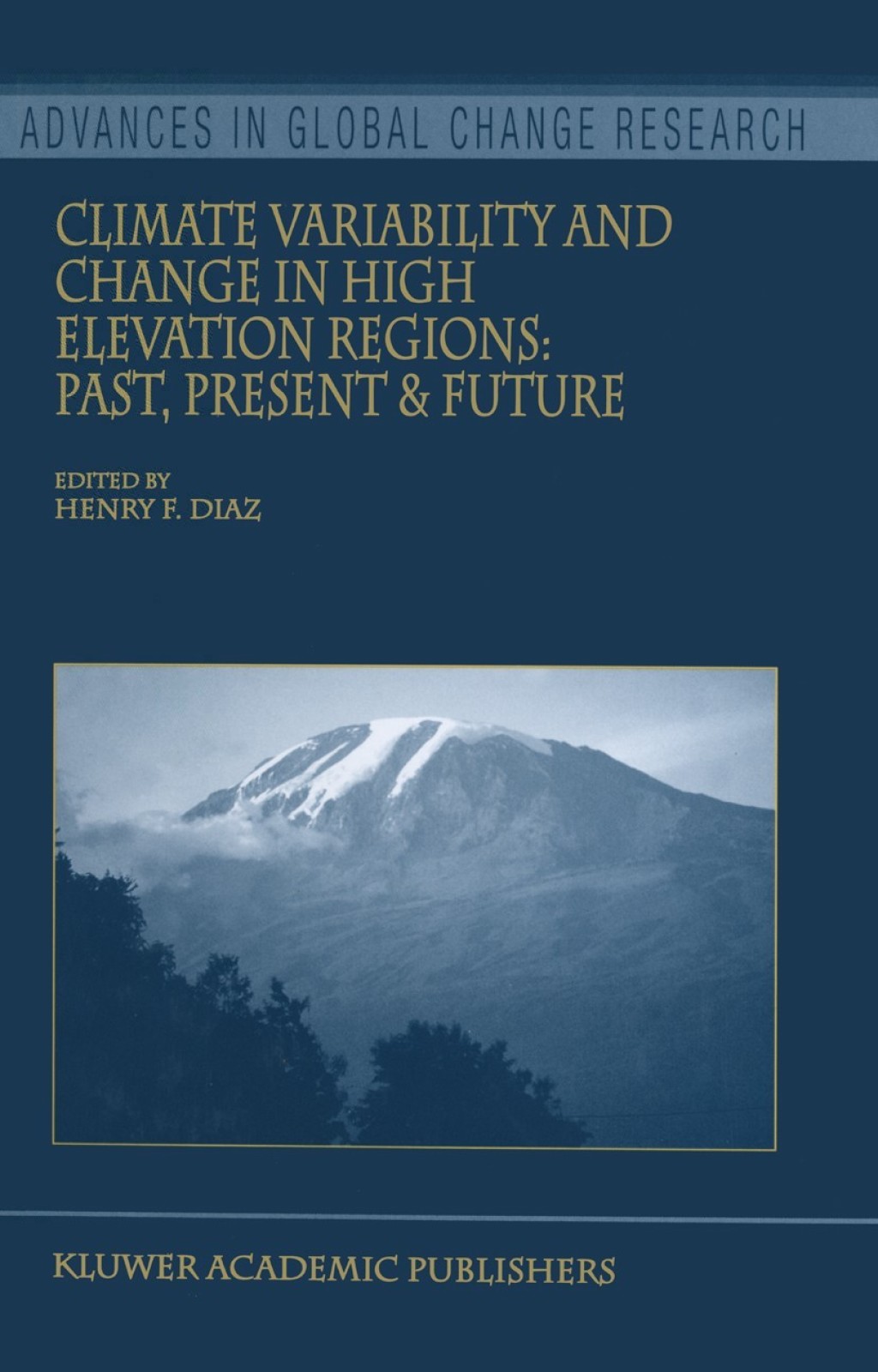 Climate Variability and Change in High Elevation Regions: Past, Present & Future 1st Edition