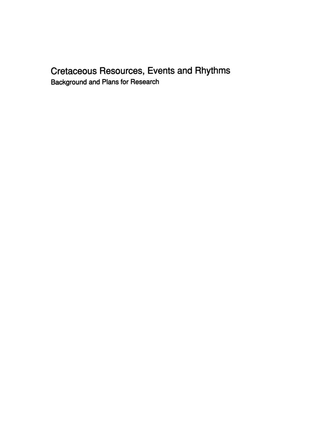 Cretaceous Resources, Events and Rhythms Background and Plans for Research 