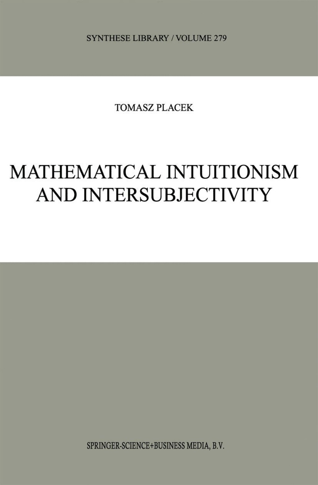 Mathematical Intuitionism and Intersubjectivity A Critical Exposition of Arguments for Intuitionism 
