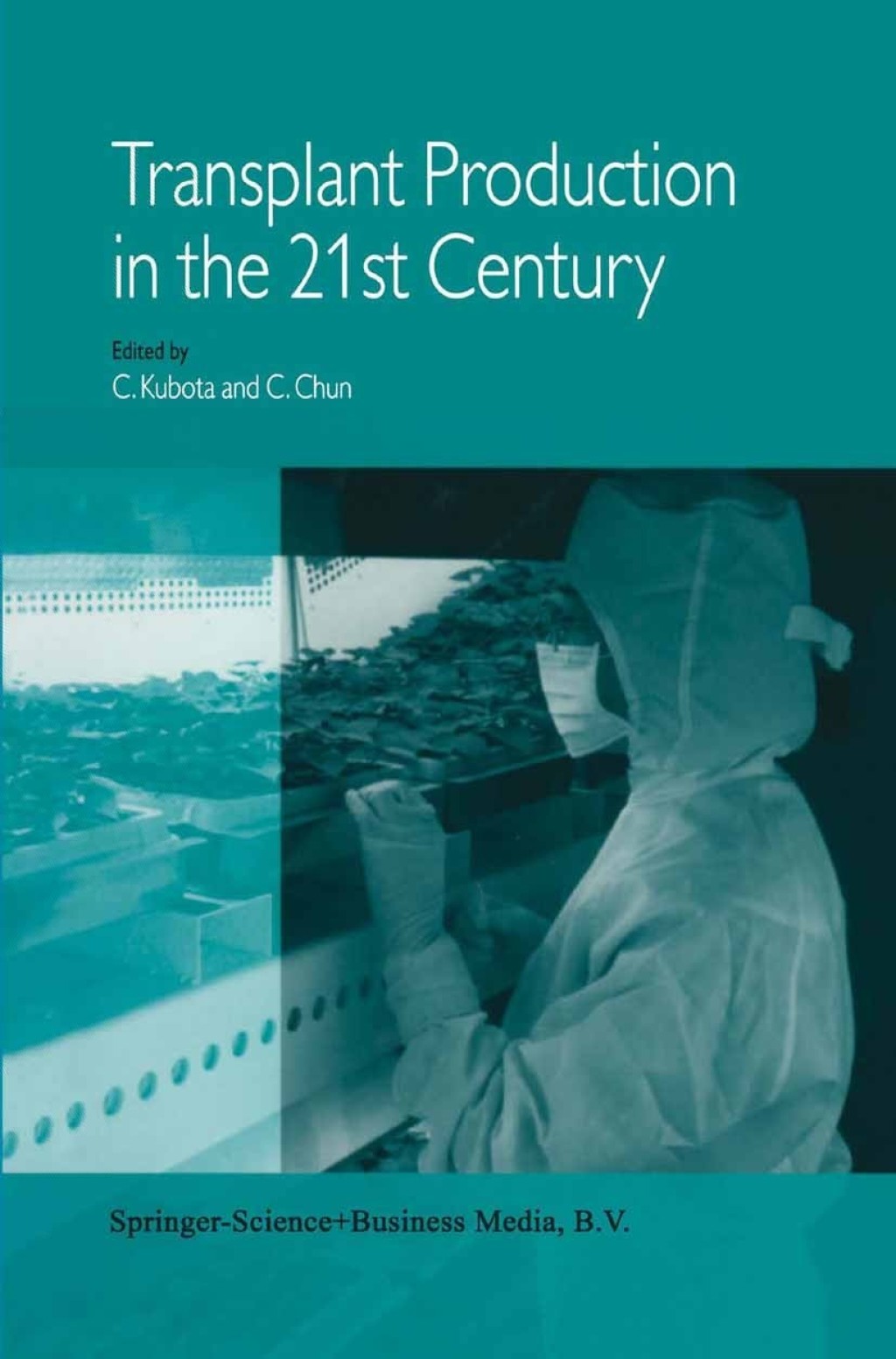 Transplant Production in the 21st Century Proceedings of the International Symposium on Transplant Production in Closed System for Solving the Global Issues on Environmental Conservation, Food, Resources and Energy 1st Edition