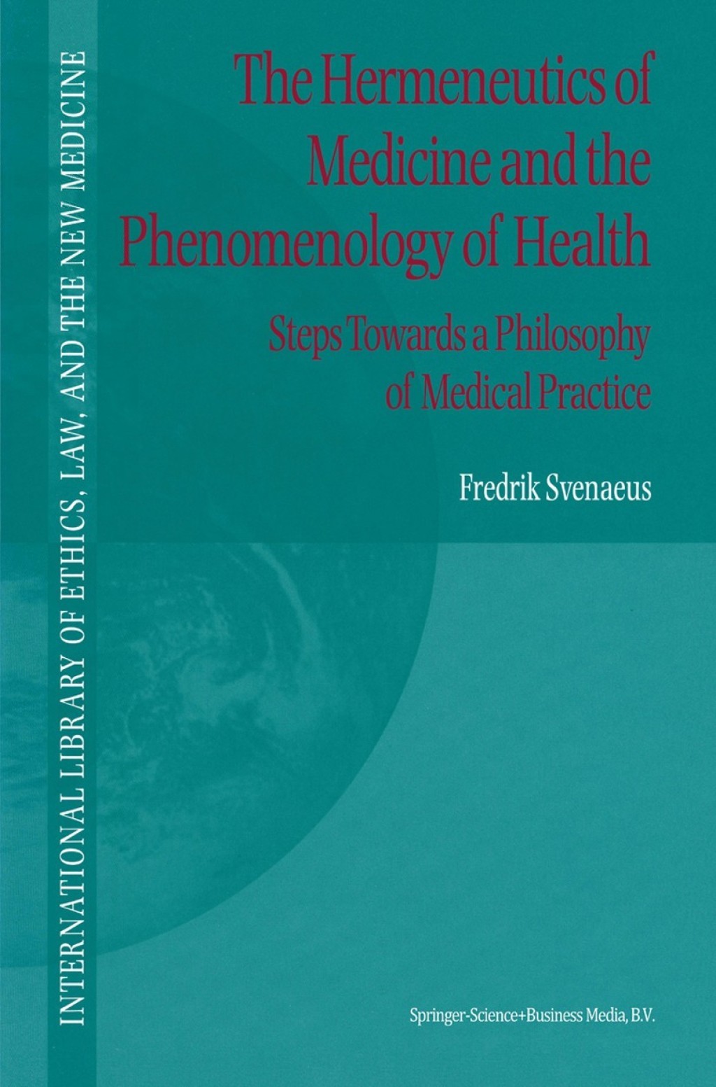 The Hermeneutics of Medicine and the Phenomenology of Health Steps Towards a Philosophy of Medical Practice 