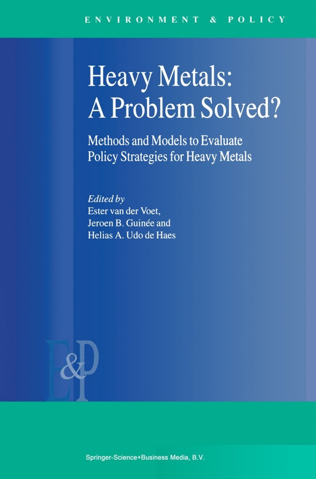 Heavy Metals: A Problem Solved? Methods and Models to Evaluate Policy Strategies for Heavy Metals 1st Edition