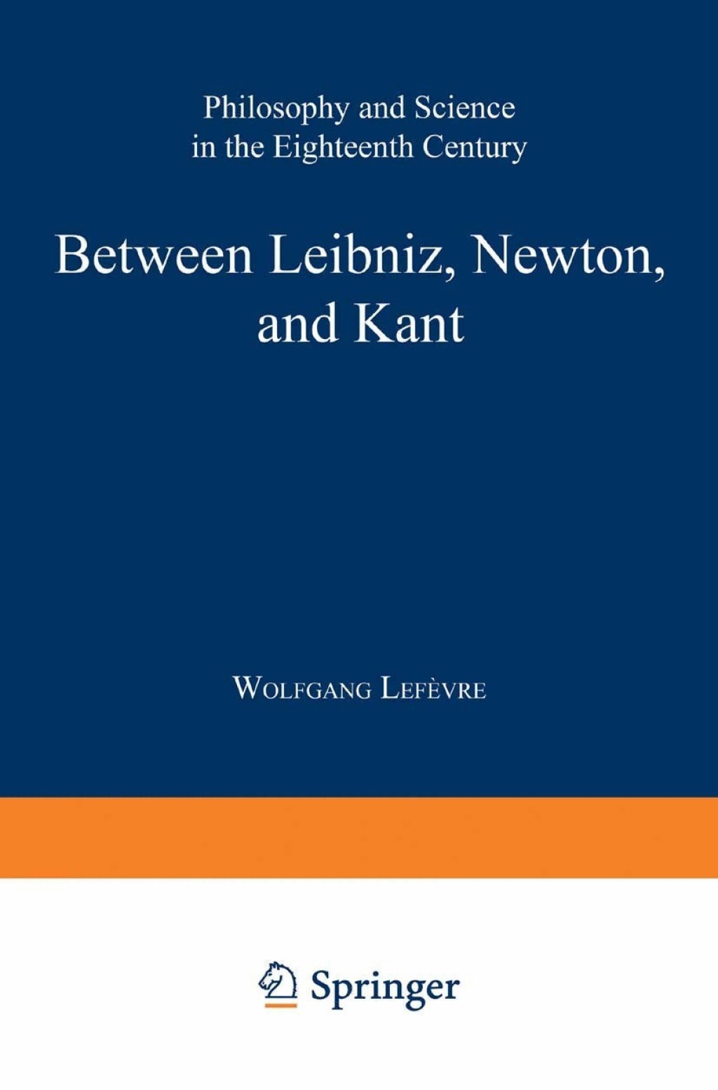 Between Leibniz, Newton, and Kant Philosophy and Science in the Eighteenth Century 1st Edition