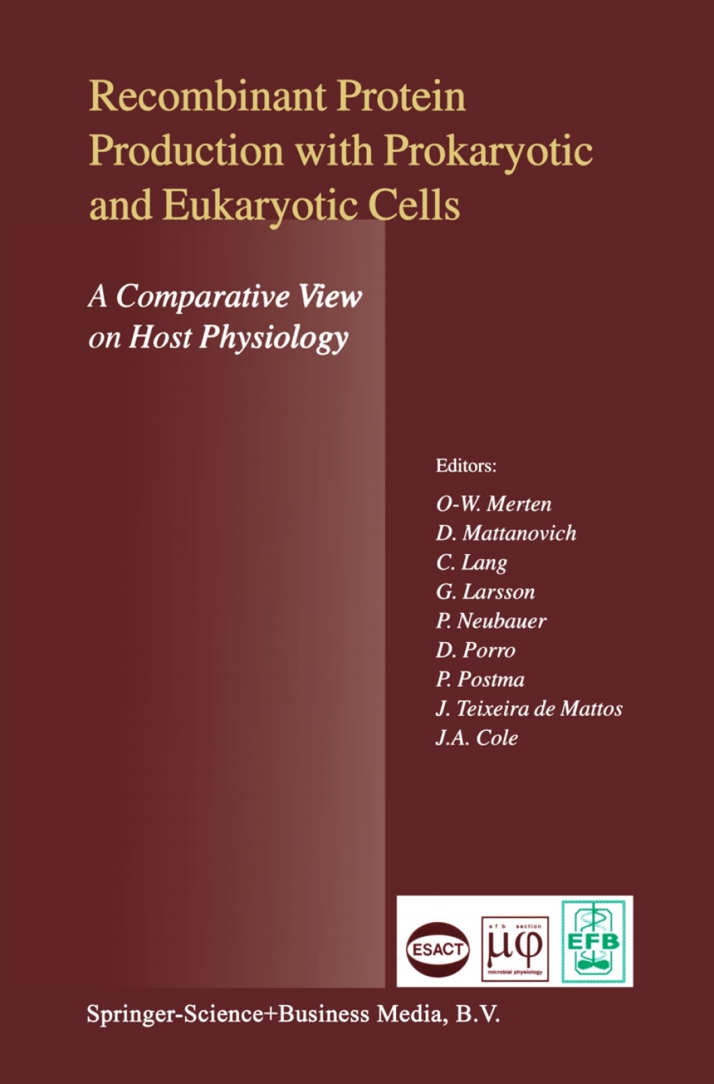 Recombinant Protein Production with Prokaryotic and Eukaryotic Cells. A Comparative View on Host Physiology Selected articles from the Meeting of the EFB Section on Microbial Physiology, Semmering, Austria, 5thÃ¢â‚¬â€œ8th October 2000 1st Edition
