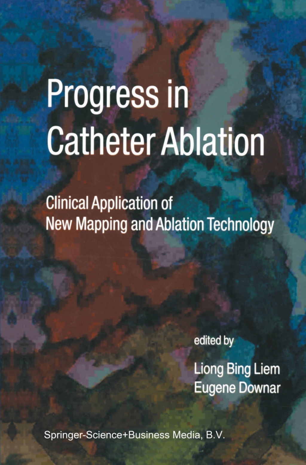 Progress in Catheter Ablation Clinical Application of New Mapping and Ablation Technology 1st Edition