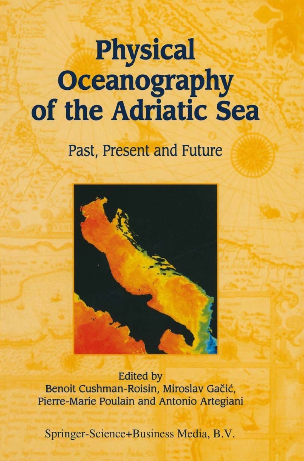 Physical Oceanography of the Adriatic Sea Past, Present and Future 1st Edition