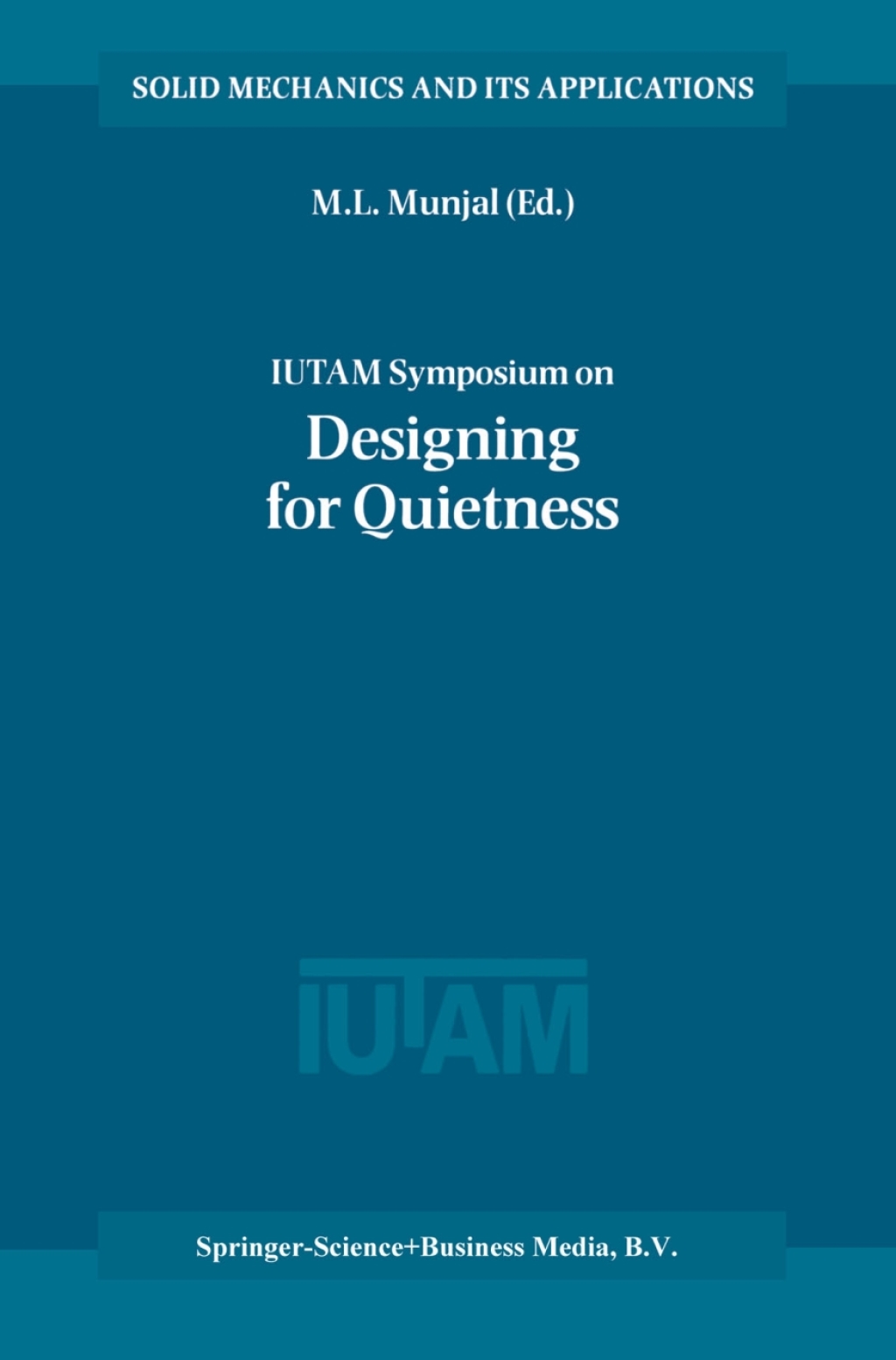 IUTAM Symposium on Designing for Quietness Proceedings of the IUTAM Symposium held in Bangalore, India, 12Ã¢â‚¬â€œ14 December 2000 1st Edition