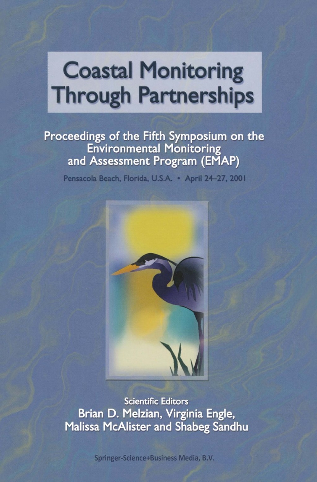 Coastal Monitoring through Partnerships Proceedings of the Fifth Symposium on the Environmental Monitoring and Assessment Program (EMAP) Pensacola Beach, FL, U.S.A., April 24Ã¢â‚¬â€œ27, 2001 1st Edition
