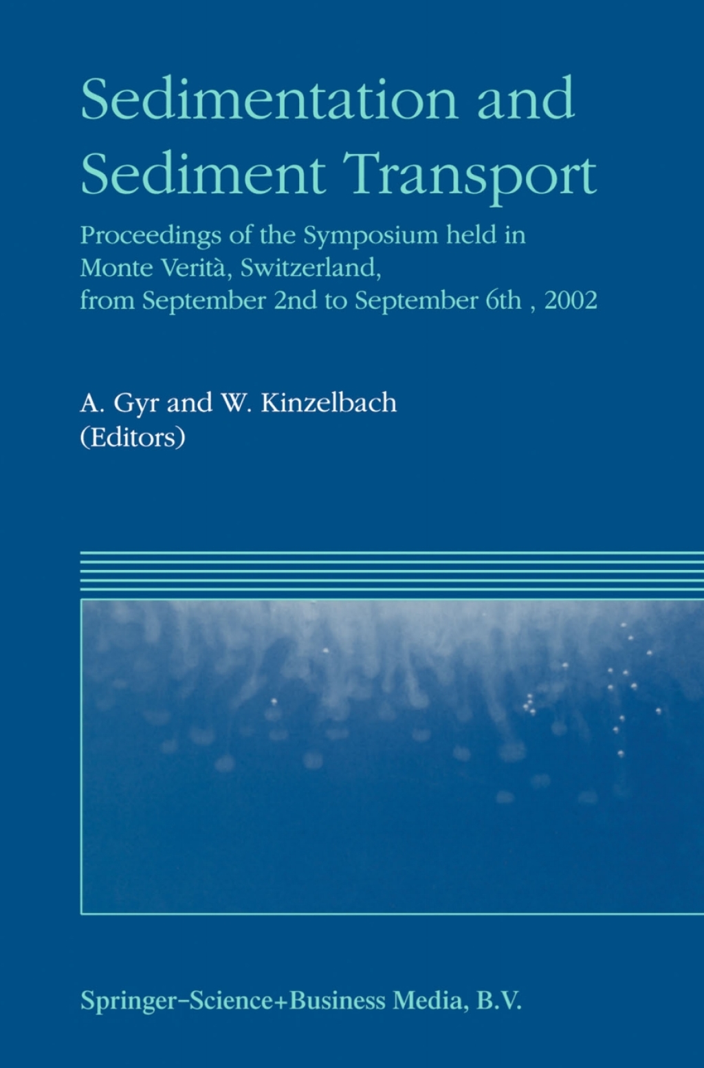 Sedimentation and Sediment Transport Proceedings of the Symposium held in Monte VeritÃƒÂ , Switzerland, from September 2nd Ã¢â‚¬â€œ to September 6th, 2002 1st Edition