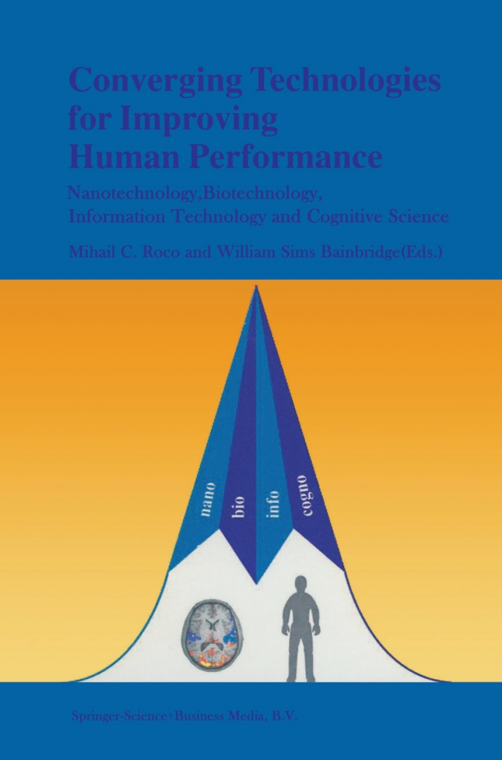 Converging Technologies for Improving Human Performance Nanotechnology, Biotechnology, Information Technology and Cognitive Science 1st Edition