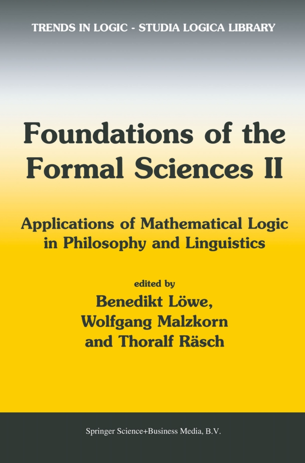 Foundations of the Formal Sciences II Applications of Mathematical Logic in Philosophy and Linguistics 1st Edition