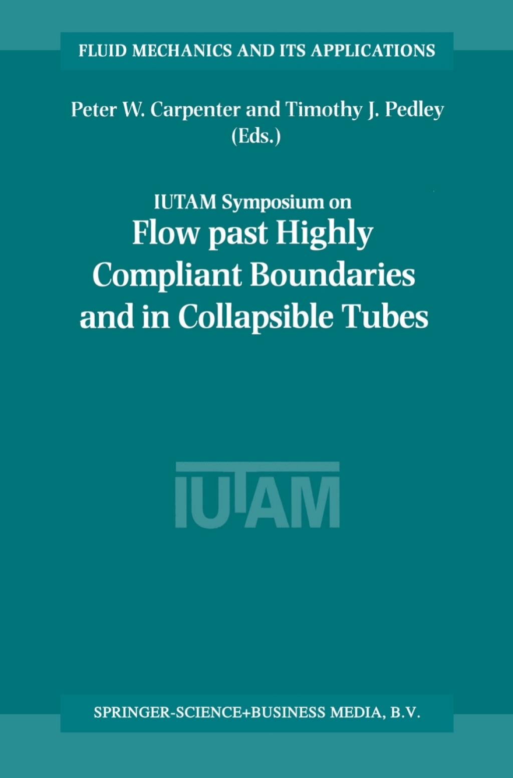 Flow Past Highly Compliant Boundaries and in Collapsible Tubes Proceedings of the IUTAM Symposium held at the University of Warwick, United Kingdom, 26Ã¢â‚¬â€œ30 March 2001 1st Edition
