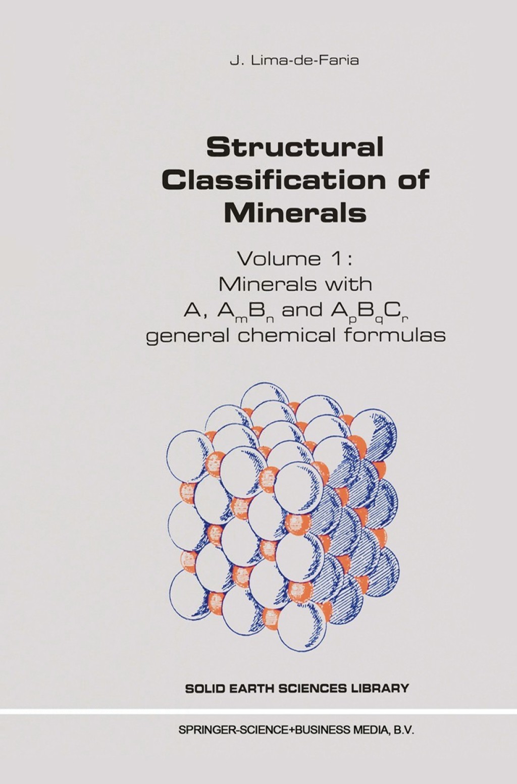 Structural Classification of Minerals Volume I: Minerals with A, Am Bn and ApBqCr General Chemical Formulas 