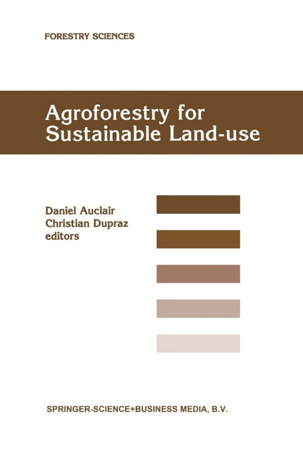 Agroforestry for Sustainable Land-Use Fundamental Research and Modelling with Emphasis on Temperate and Mediterranean Applications Selected papers from a workshop held in Montpellier, France, 23Ã¢â‚¬â€œ29 June 1997 1st Edition
