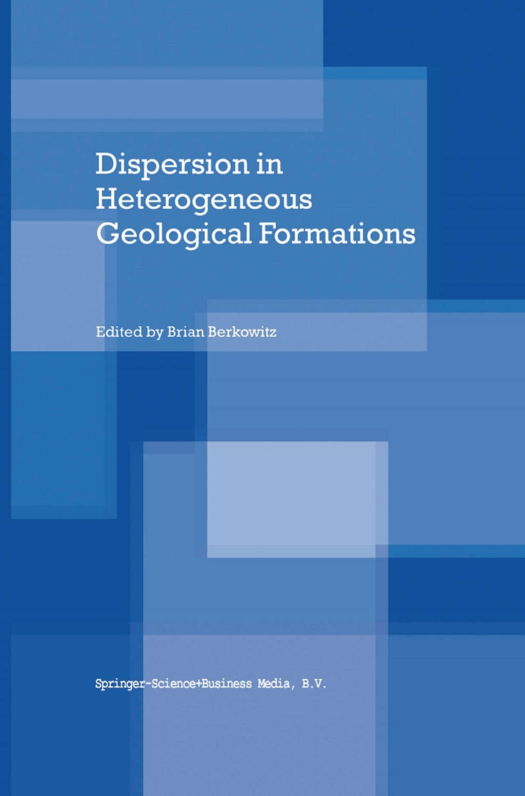 Dispersion in Heterogeneous Geological Formations 1st Edition