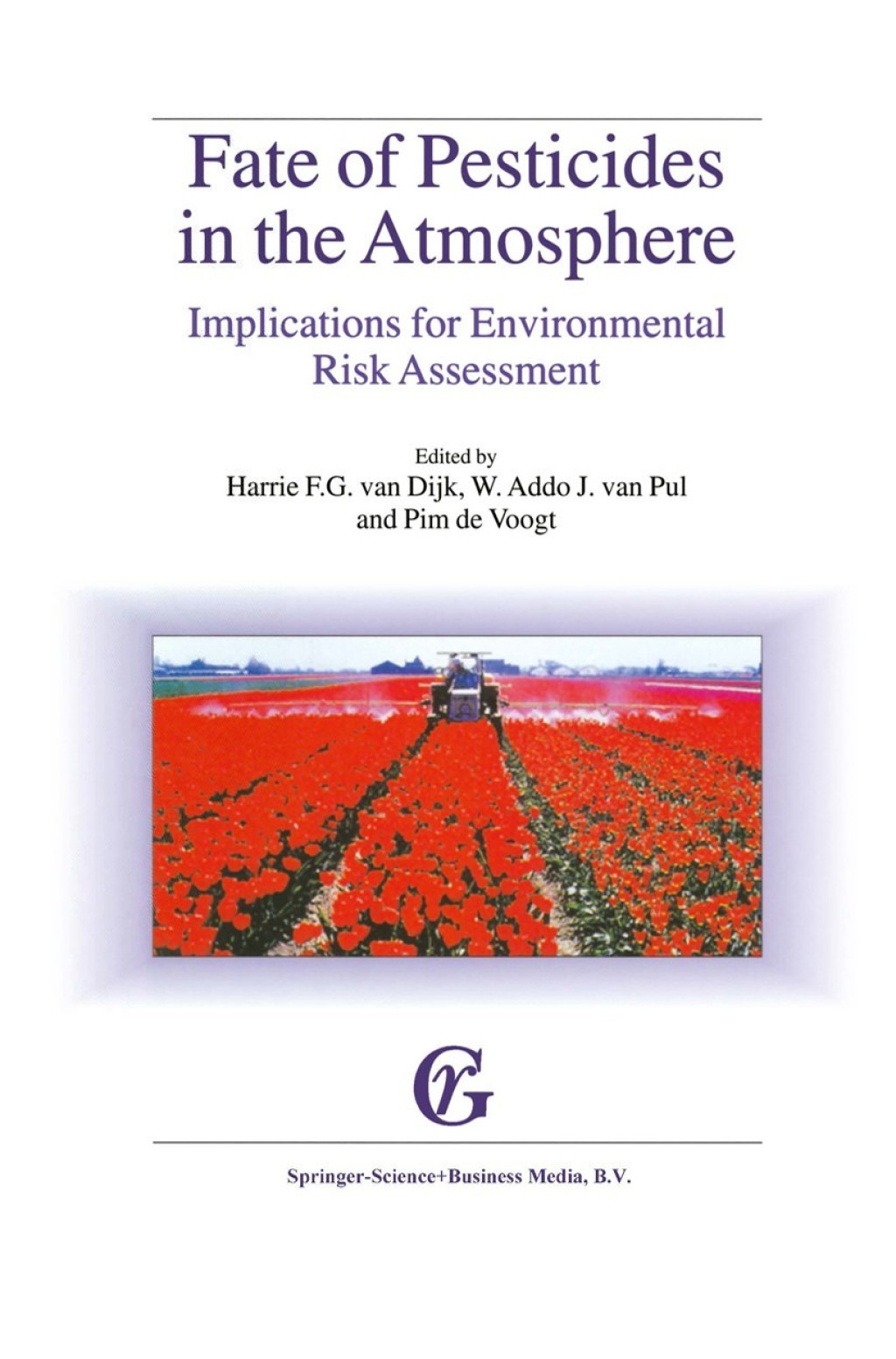 Fate of Pesticides in the Atmosphere: Implications for Environmental Risk Assessment Proceedings of a workshop organised by The Health Council of the Netherlands, held in Driebergen, The Netherlands, April 22Ã¢â‚¬â€œ24, 1998 1st Edition