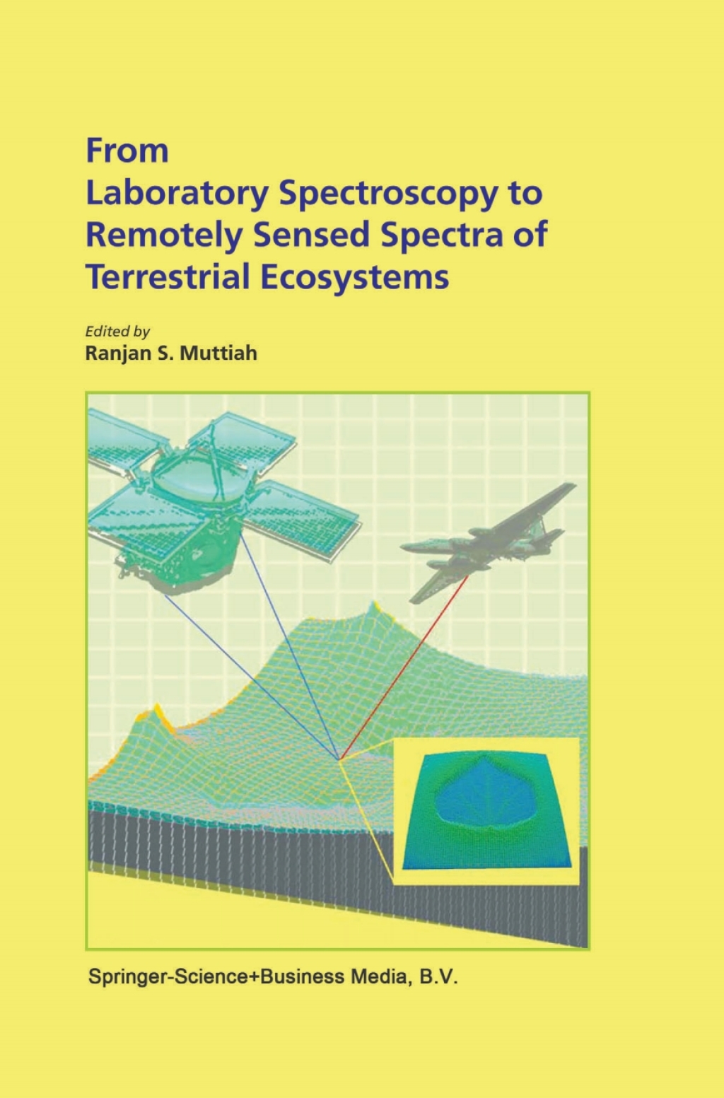 From Laboratory Spectroscopy to Remotely Sensed Spectra of Terrestrial Ecosystems 1st Edition