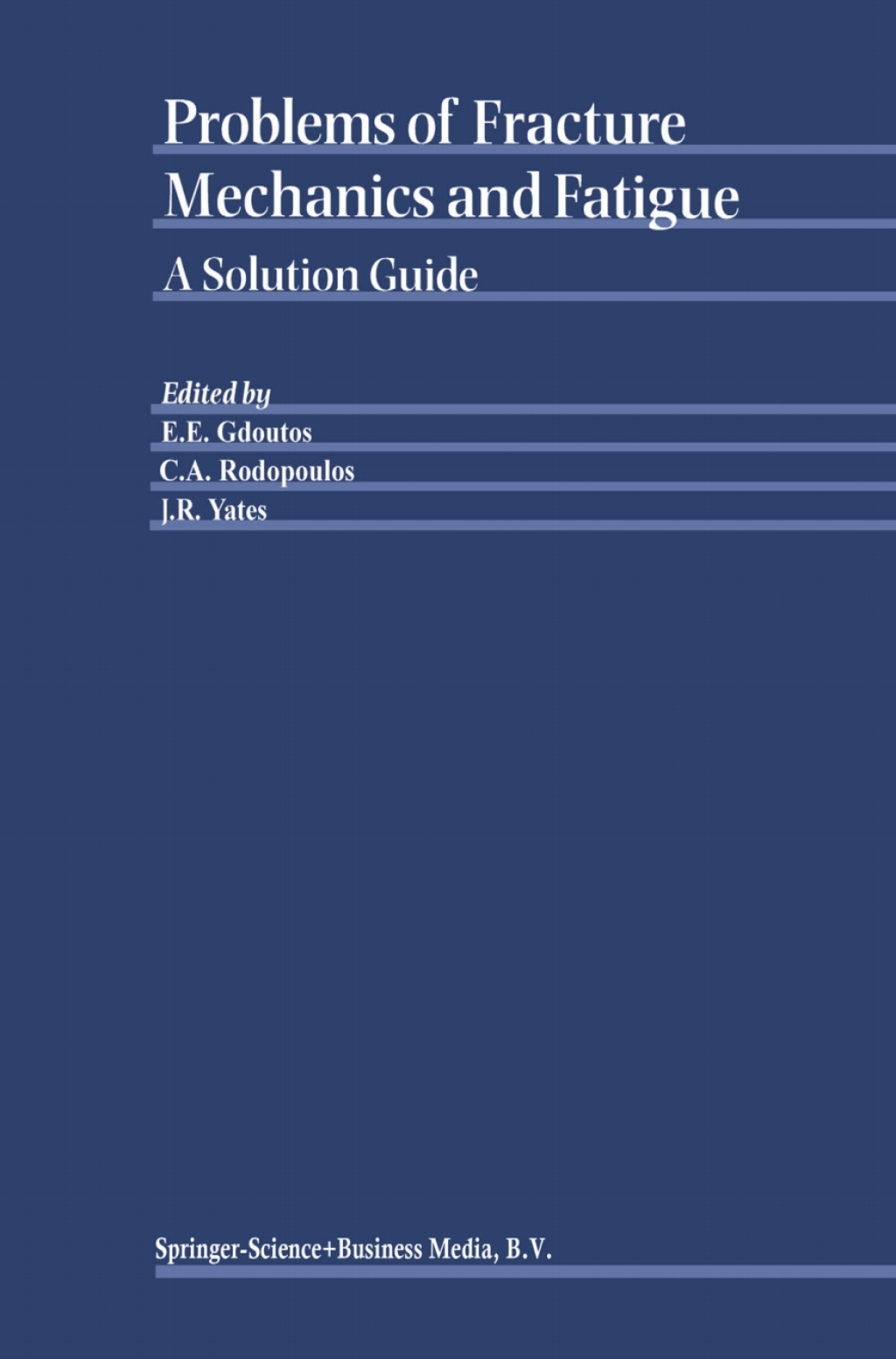 Problems of Fracture Mechanics and Fatigue A Solution Guide 1st Edition