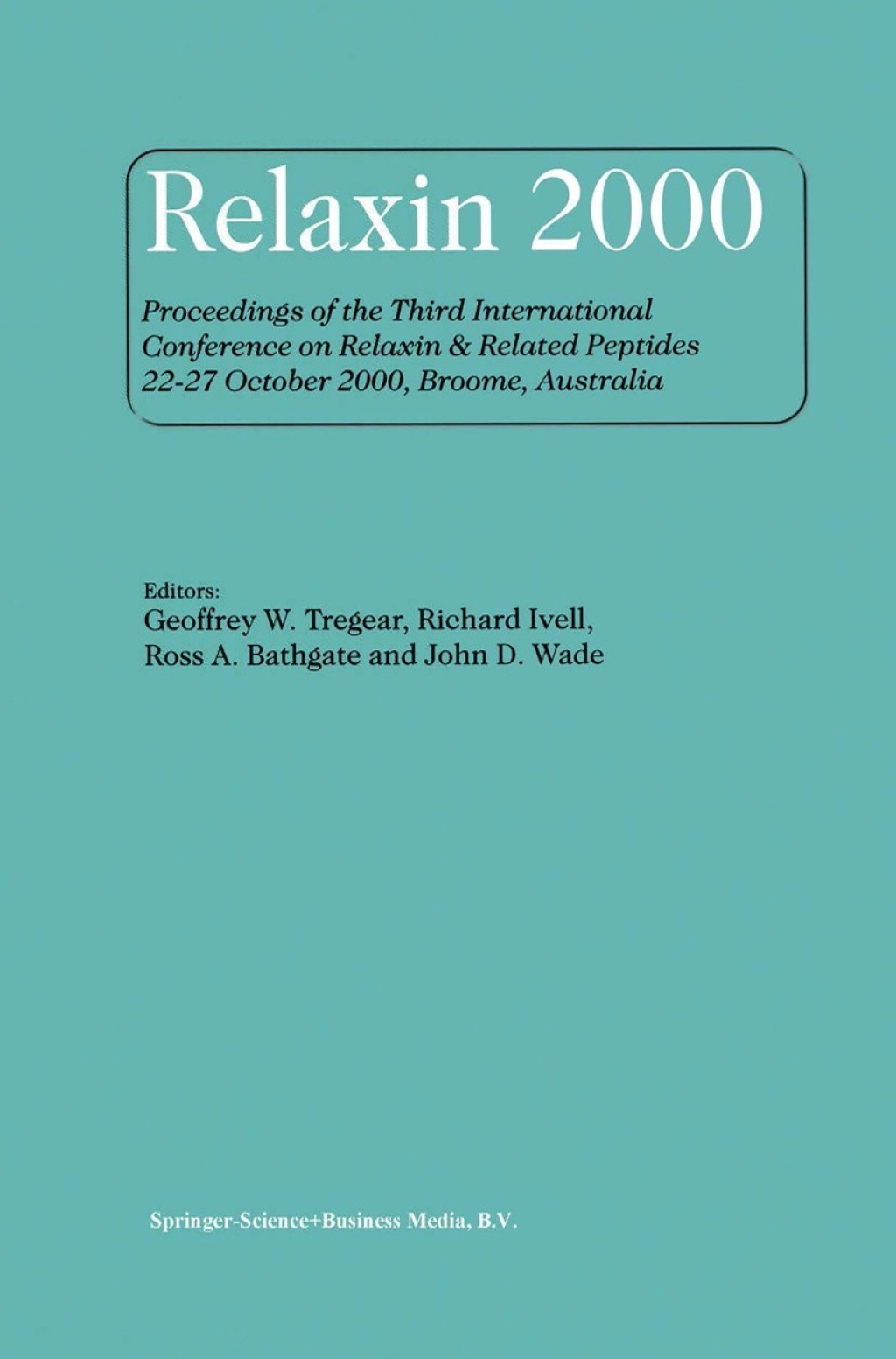Relaxin 2000 Proceedings of the Third International Conference on Relaxin & Related Peptides 22Ã¢â‚¬â€œ27 October 2000, Broome, Australia 1st Edition