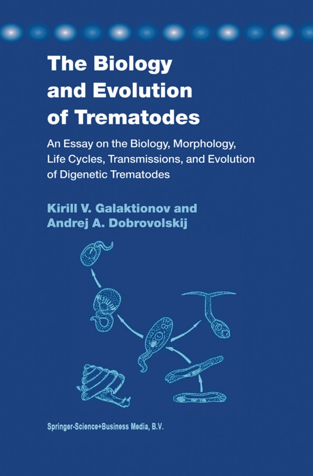 The Biology and Evolution of Trematodes An Essay on the Biology, Morphology, Life Cycles, Transmissions, and Evolution of Digenetic Trematodes 
