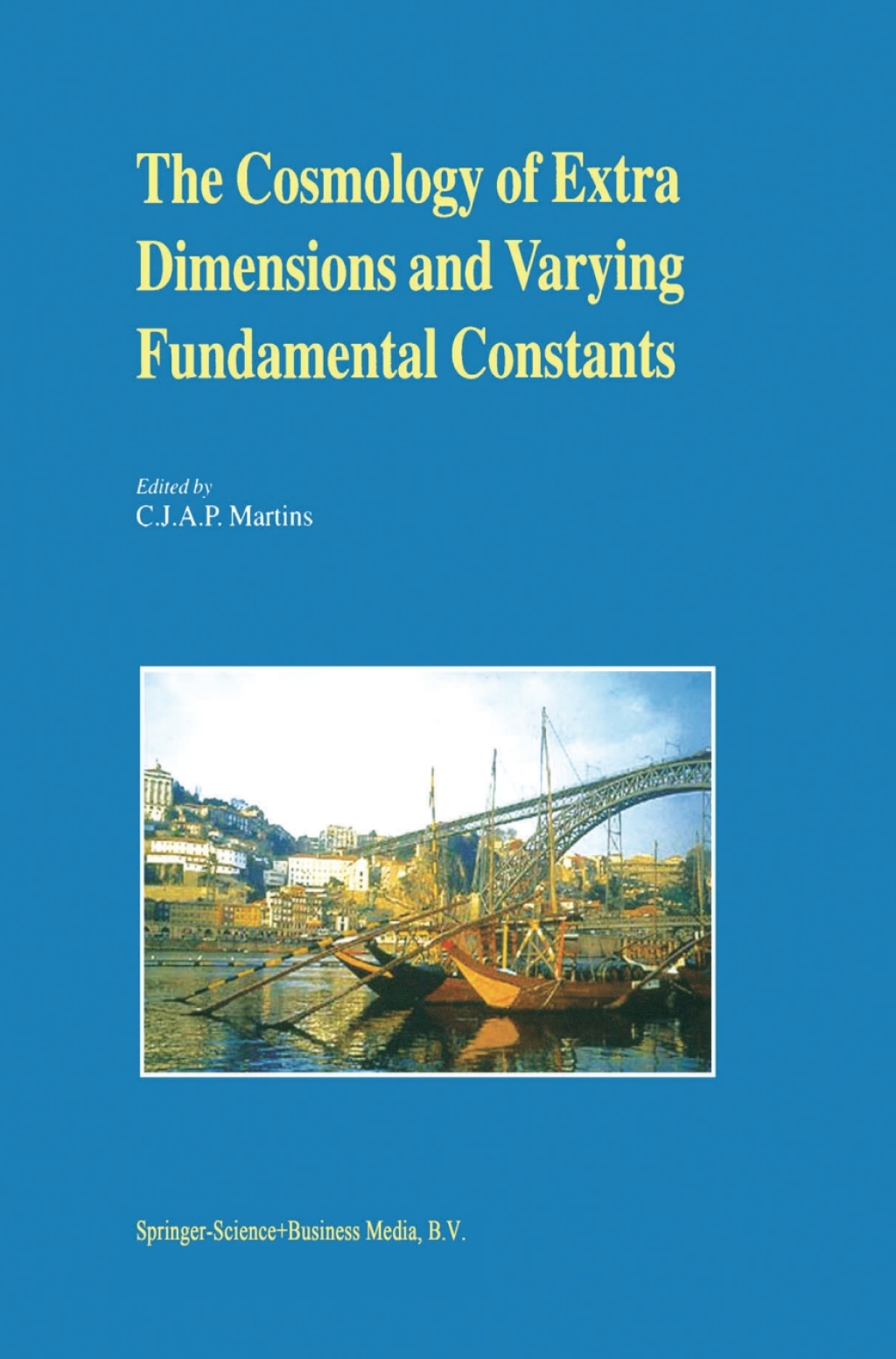 The Cosmology of Extra Dimensions and Varying Fundamental Constants A JENAM 2002 Workshop Porto, Portugal 3Ã¢â‚¬â€œ5 September 2002 1st Edition