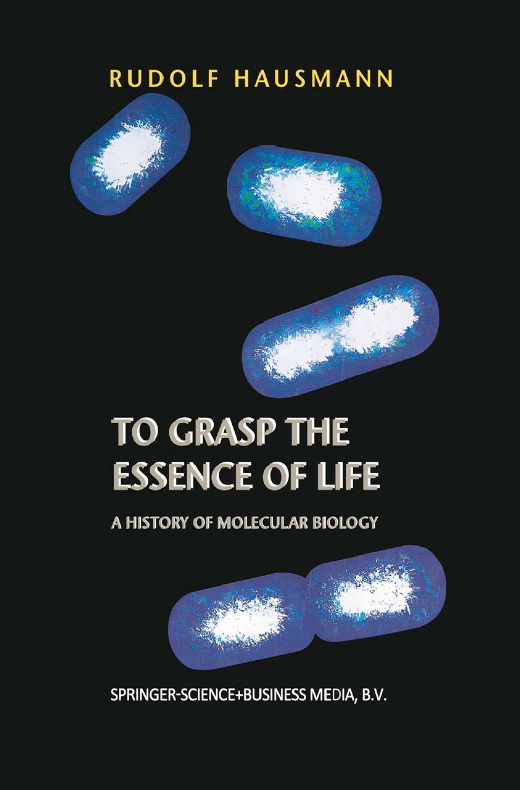 To Grasp the Essence of Life A History of Molecular Biology 
