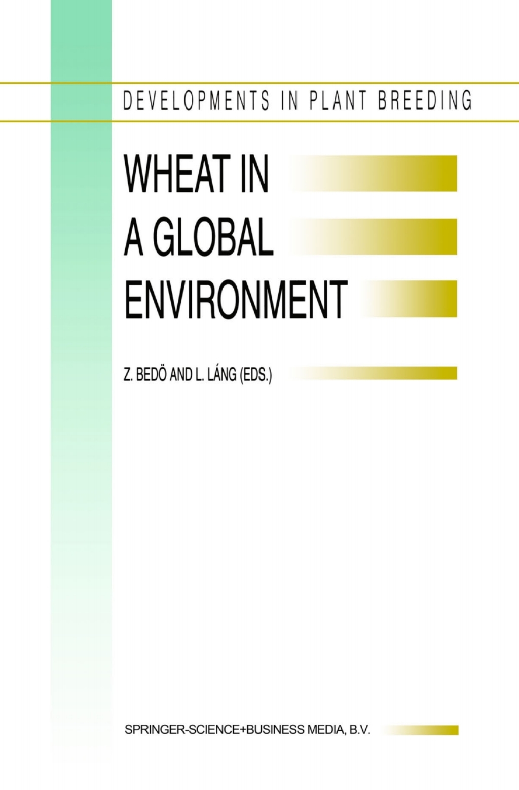 Wheat in a Global Environment Proceedings of the 6th International Wheat Conference, 5Ã¢â‚¬â€œ9 June 2000, Budapest, Hungary 1st Edition
