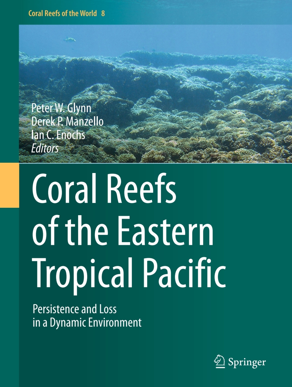 Coral Reefs of the Eastern Tropical Pacific Persistence and Loss in a Dynamic Environment 