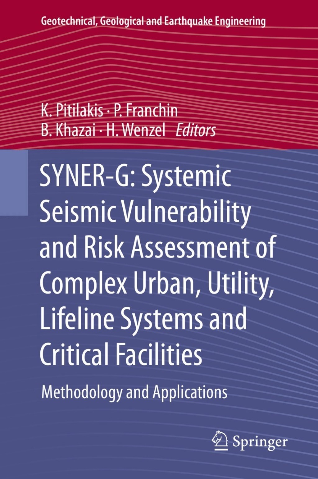 SYNER-G: Systemic Seismic Vulnerability and Risk Assessment of Complex Urban, Utility, Lifeline Systems and Critical Facilities Methodology and Applications 