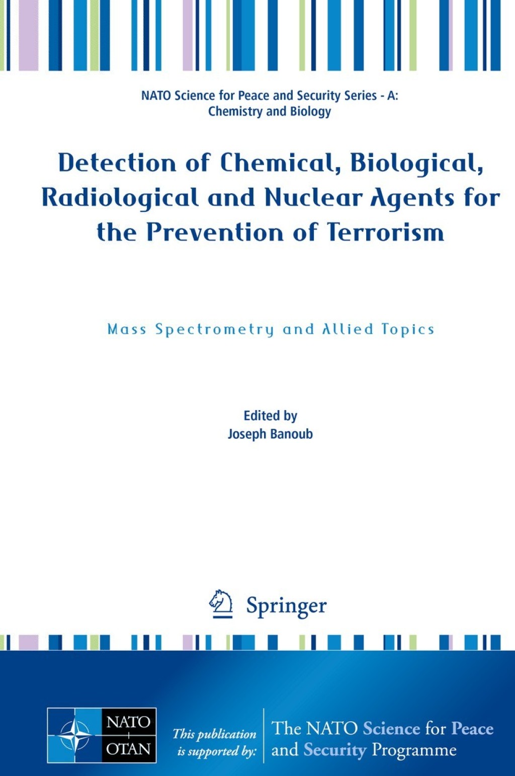 Detection of Chemical, Biological, Radiological and Nuclear Agents for the Prevention of Terrorism Mass Spectrometry and Allied Topics 