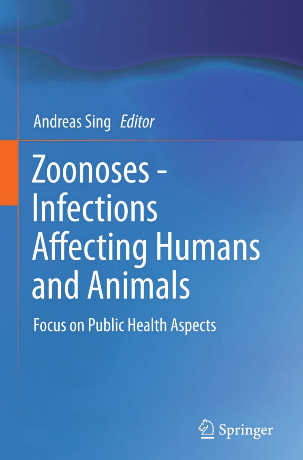 Zoonoses - Infections Affecting Humans and Animals Focus on Public Health Aspects 
