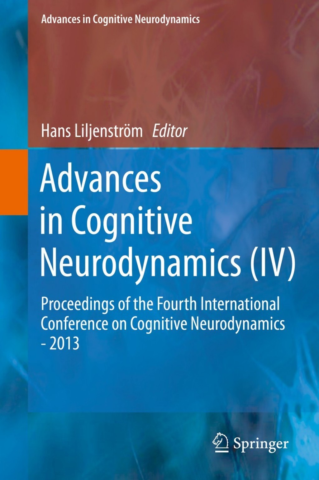 Advances in Cognitive Neurodynamics (IV) Proceedings of the Fourth International Conference on Cognitive Neurodynamics - 2013 