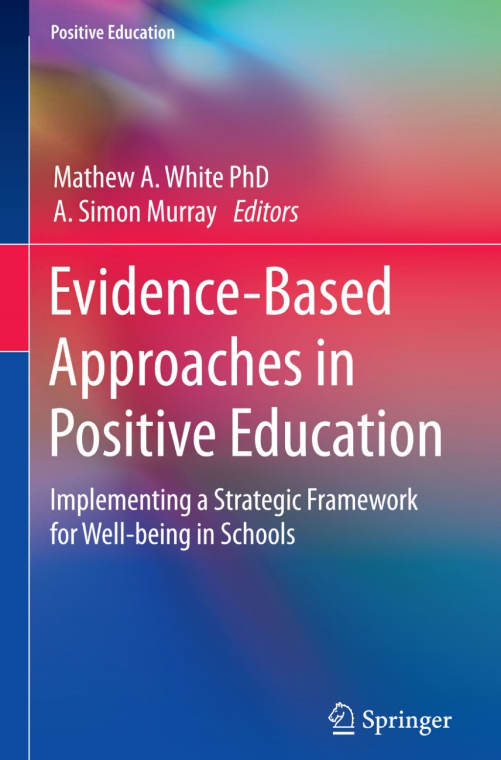 Evidence-Based Approaches in Positive Education Implementing a Strategic Framework for Well-being in Schools 