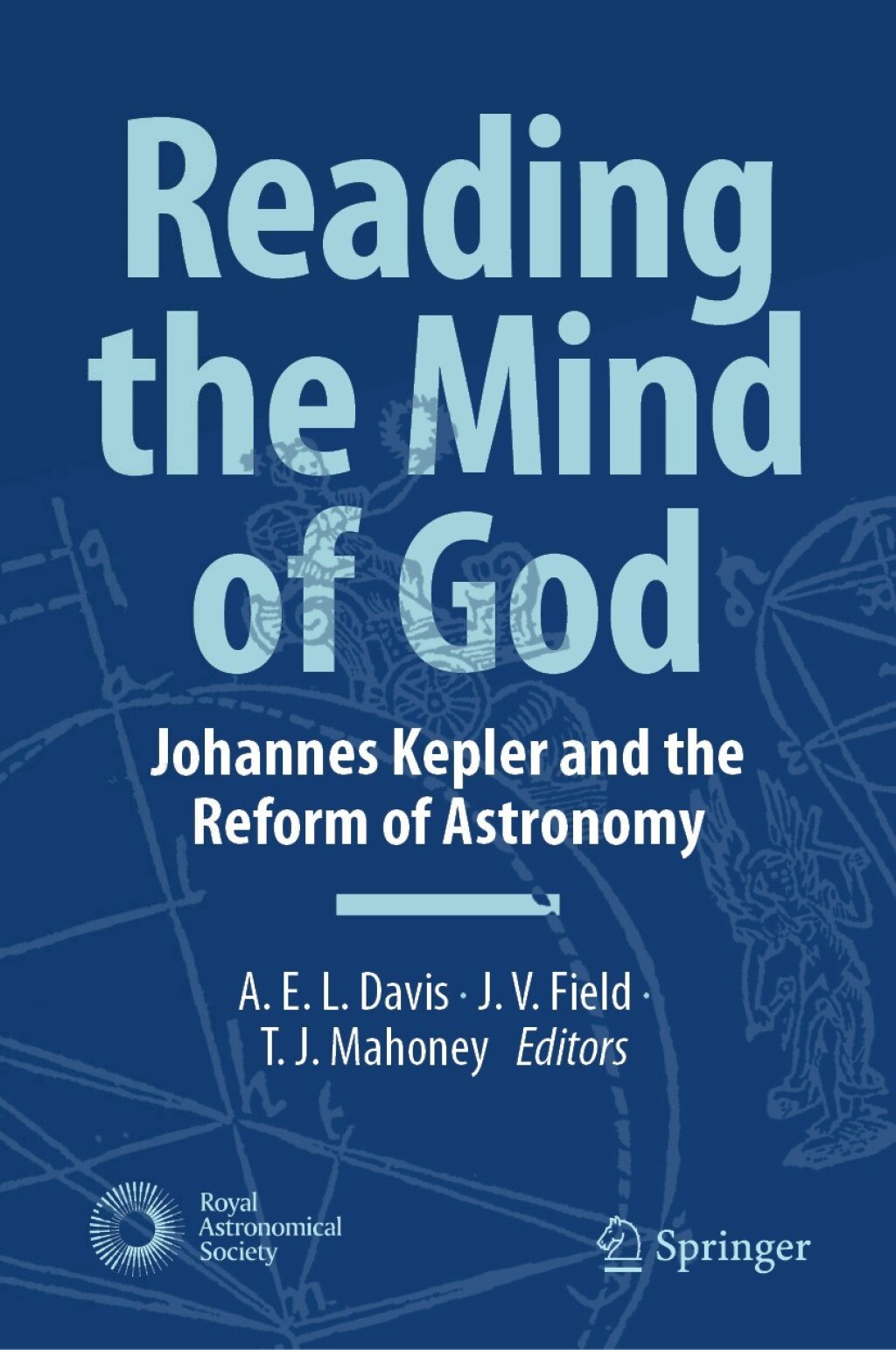 Reading the Mind of God Johannes Kepler and the Reform of Astronomy 