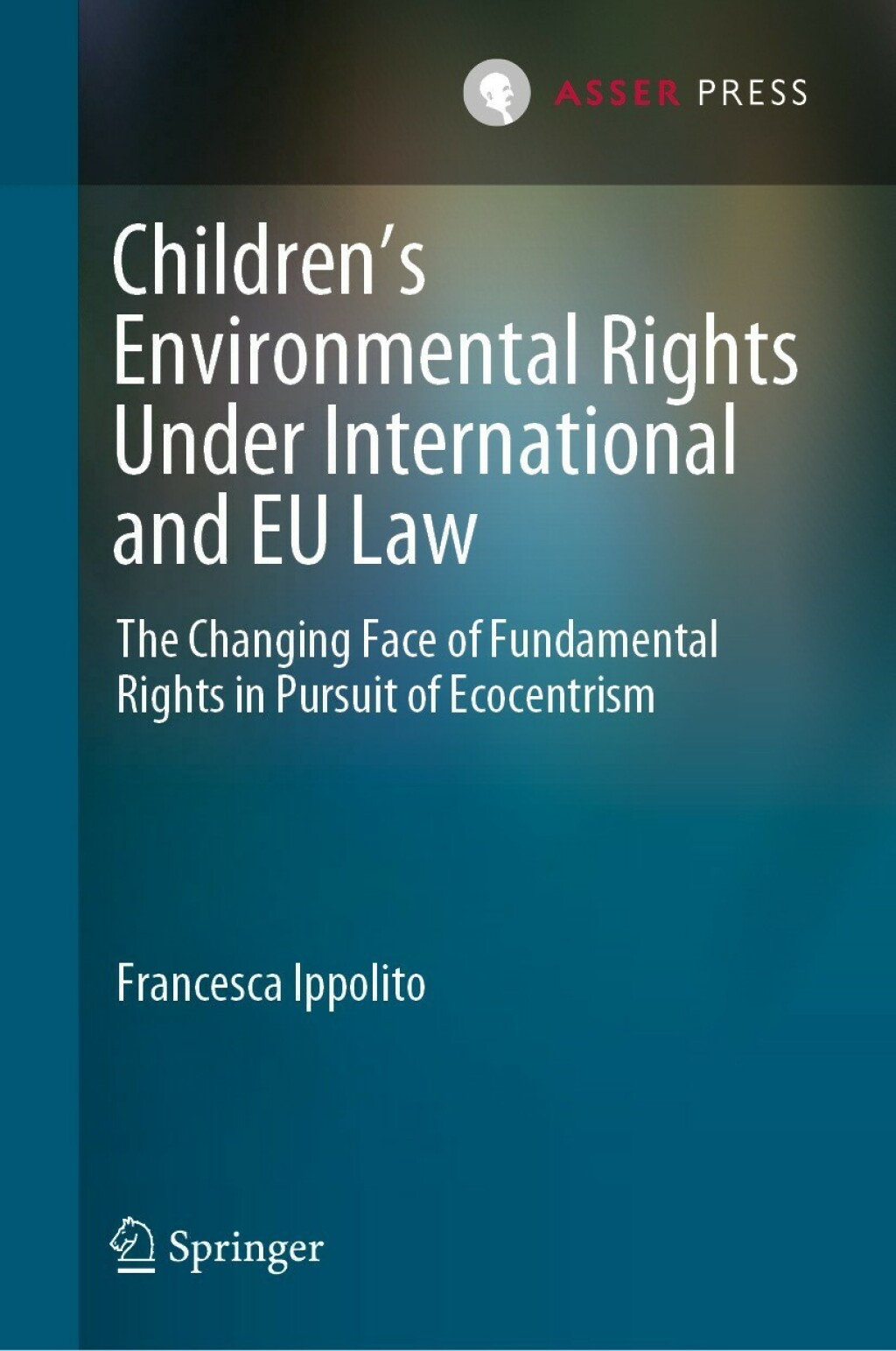 ChildrenÃ¢â‚¬â„¢s Environmental Rights Under International and EU Law The Changing Face of Fundamental Rights in Pursuit of Ecocentrism 