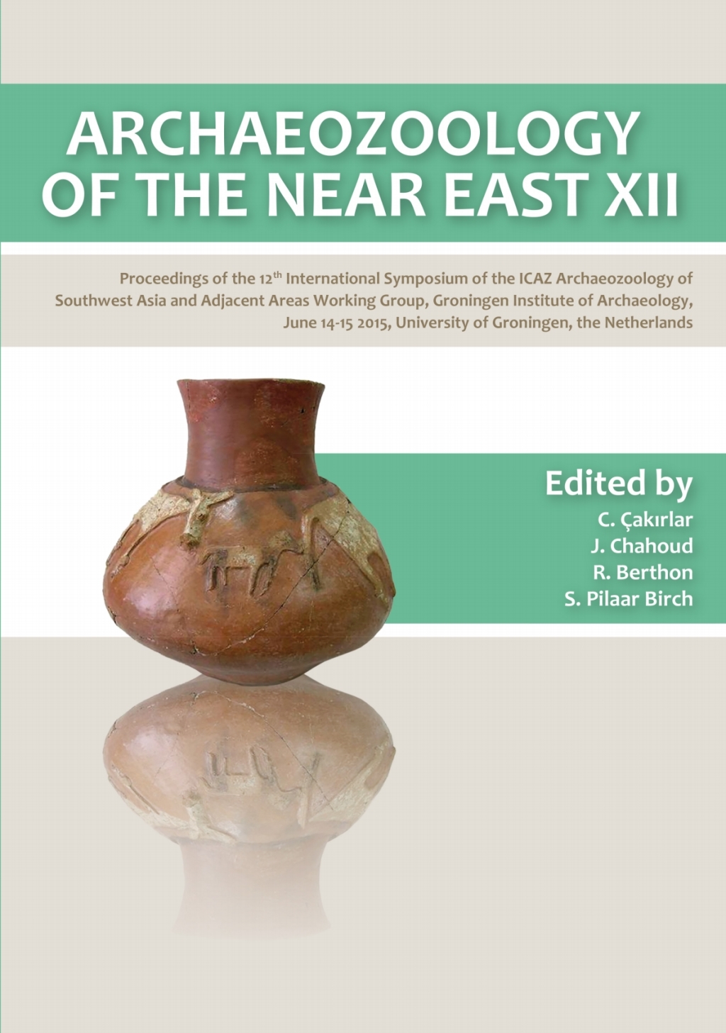 Archaeozoology of the Near East XII Proceedings of the 12th International Symposium of the ICAZ Archaeozoology of Southwest Asia and Adjacent Areas Working Group, Groningen Institute of Archaeology, June 14-15 2015, University of Groningen, the Netherlands 