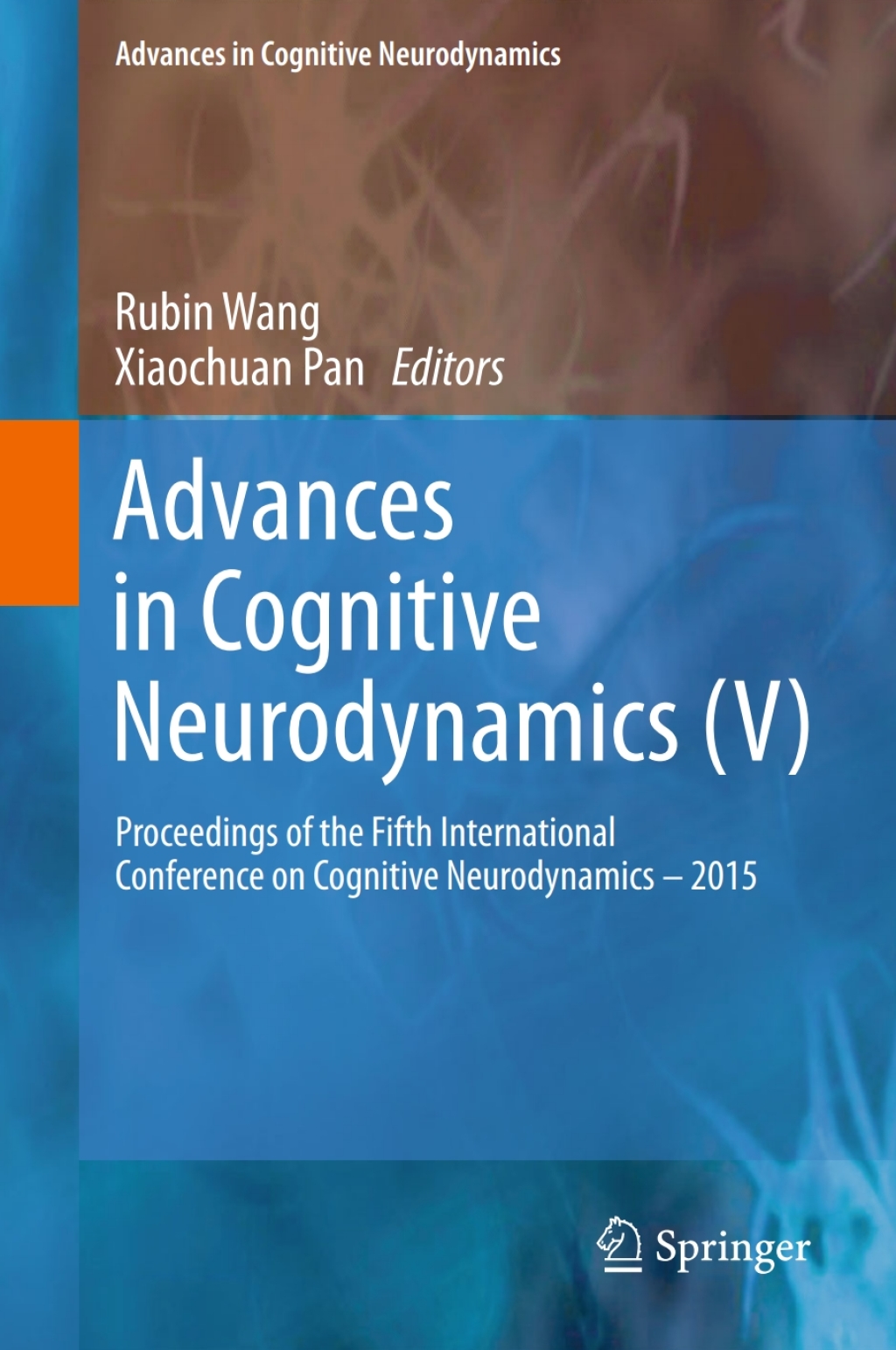 Advances in Cognitive Neurodynamics (V) Proceedings of the Fifth International Conference on Cognitive Neurodynamics - 2015 