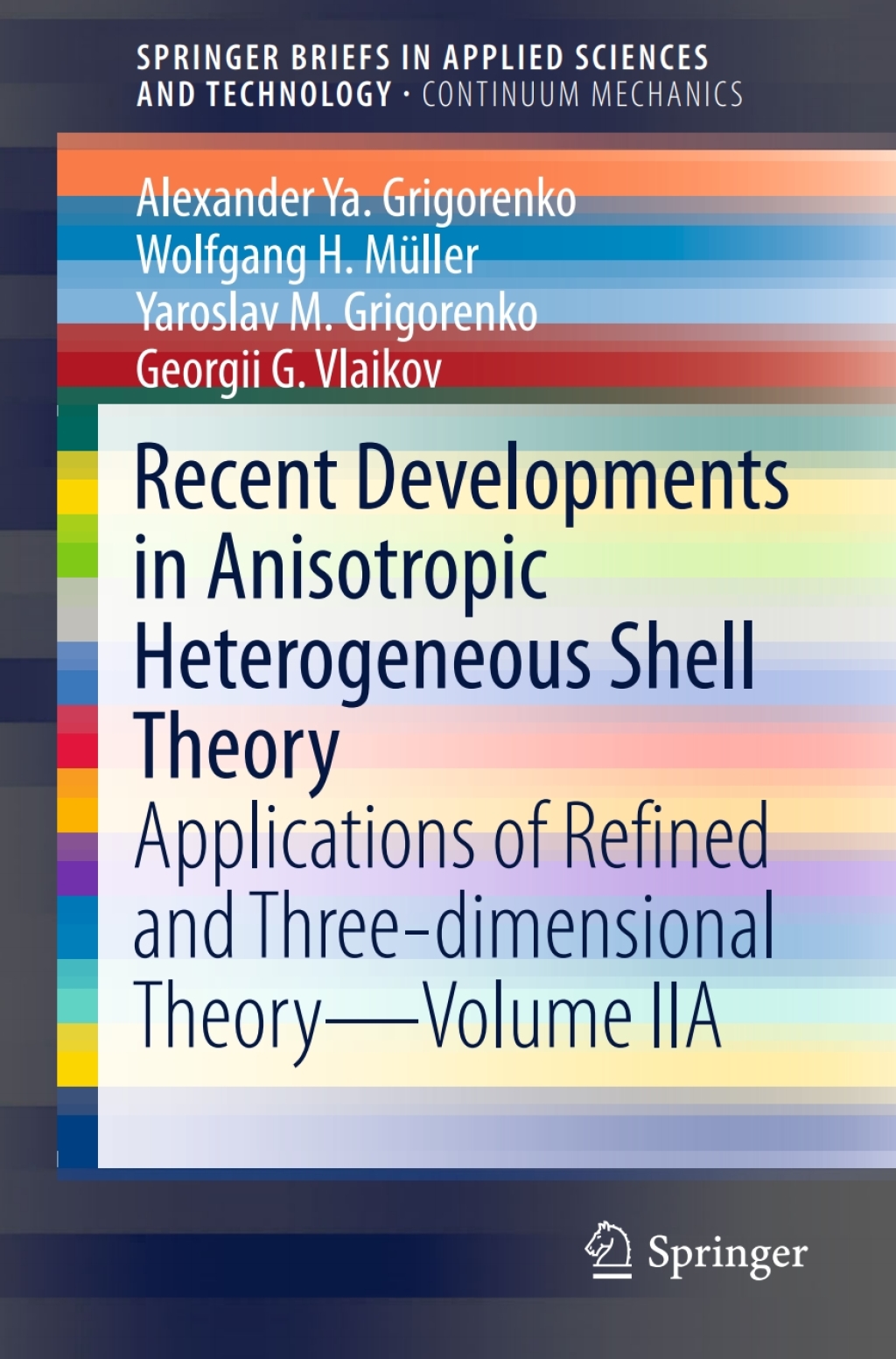 Recent Developments in Anisotropic Heterogeneous Shell Theory Applications of Refined and Three-dimensional TheoryÃ¢â‚¬â€Volume IIA 