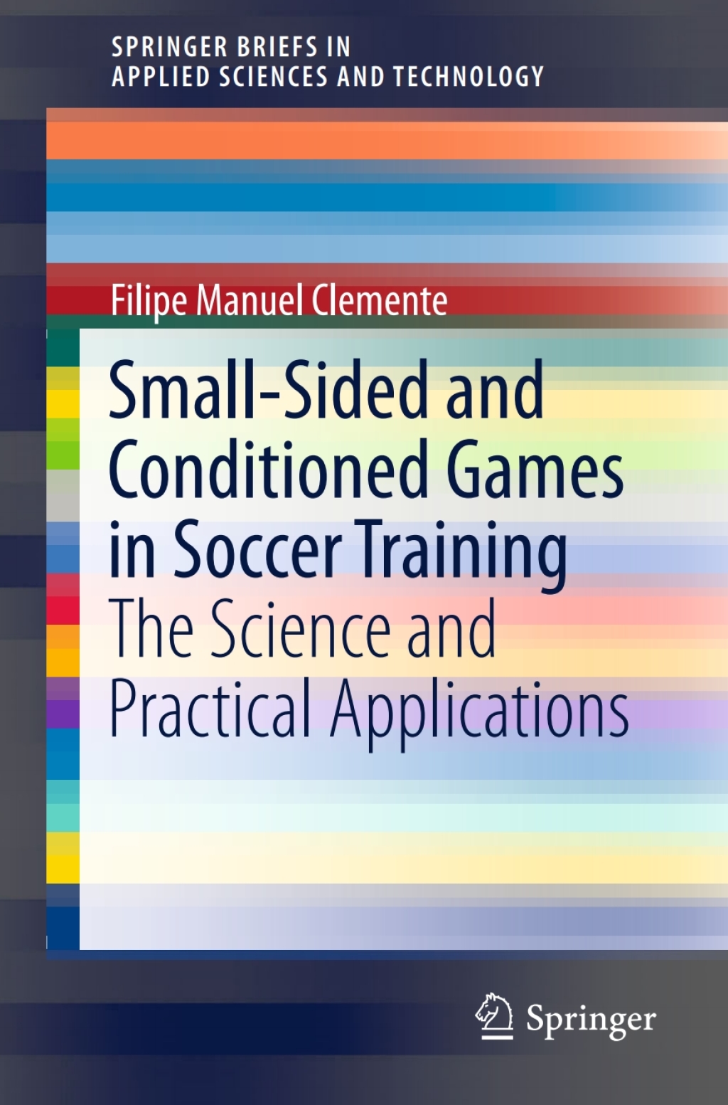 Small-Sided and Conditioned Games in Soccer Training The Science and Practical Applications 
