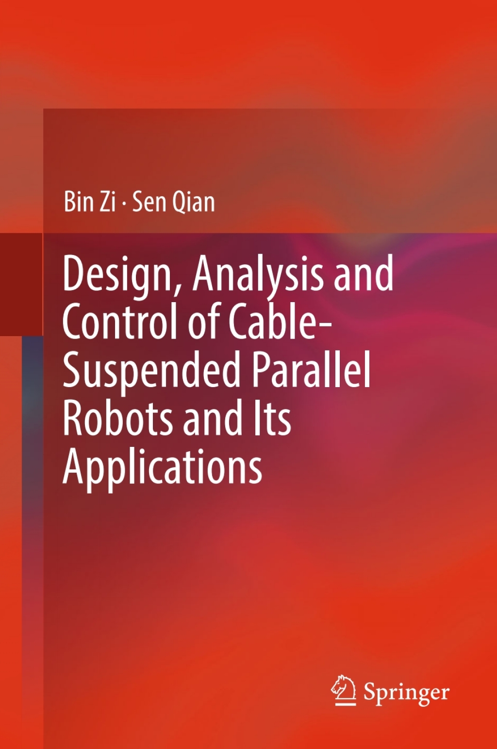 Design, Analysis and Control of Cable-Suspended Parallel Robots and Its Applications 