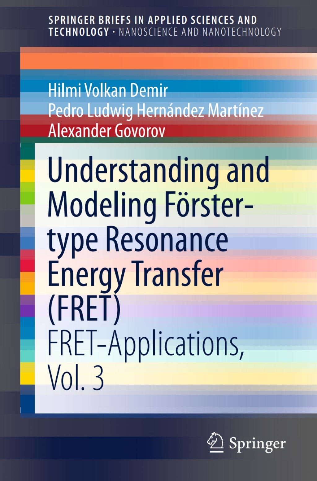 Understanding and Modeling FÃƒÂ¶rster-type Resonance Energy Transfer (FRET) FRET-Applications, Vol. 3 