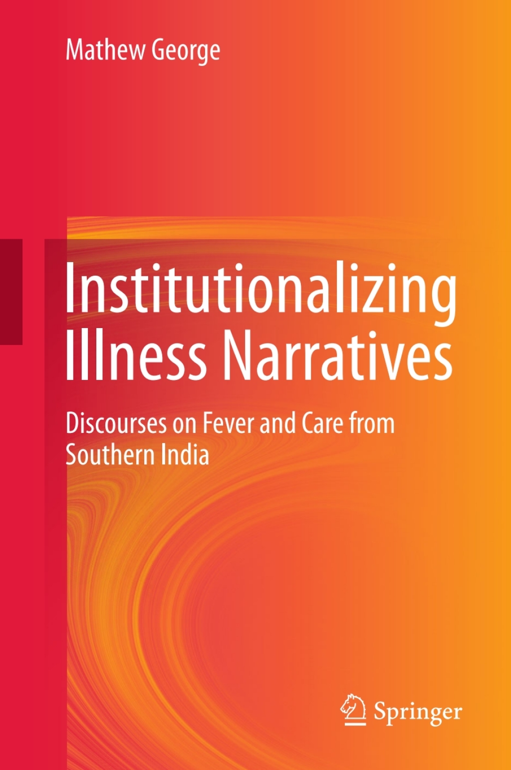 Institutionalizing Illness Narratives Discourses on Fever and Care from Southern India 