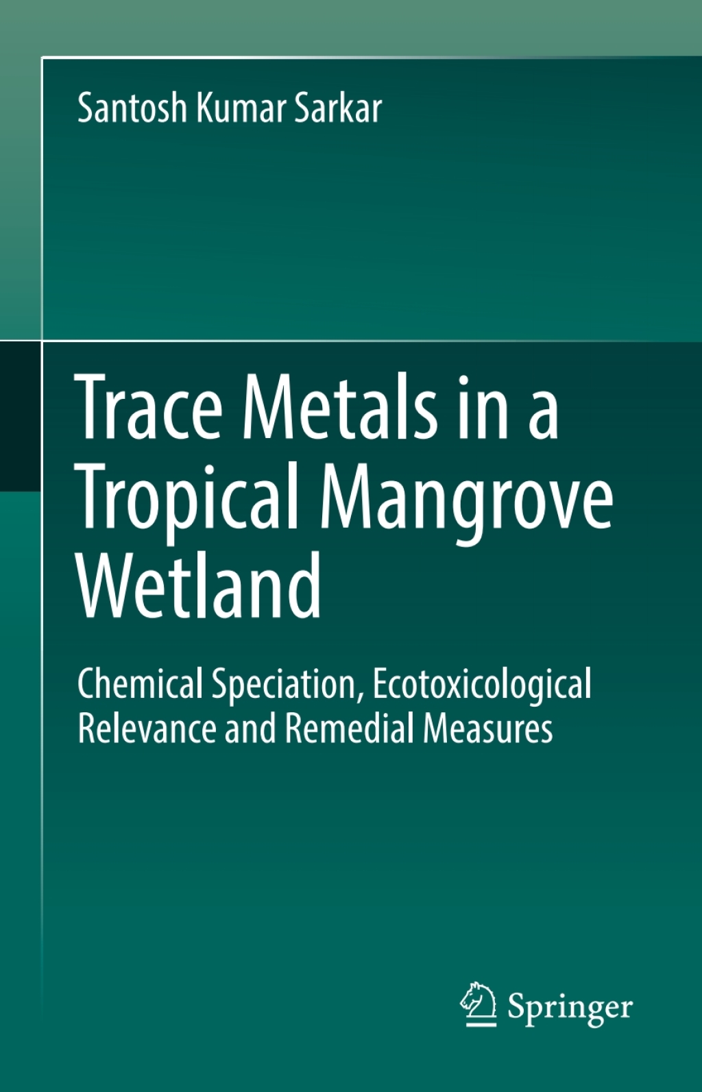 Trace Metals in a Tropical Mangrove Wetland Chemical Speciation, Ecotoxicological Relevance and Remedial Measures 