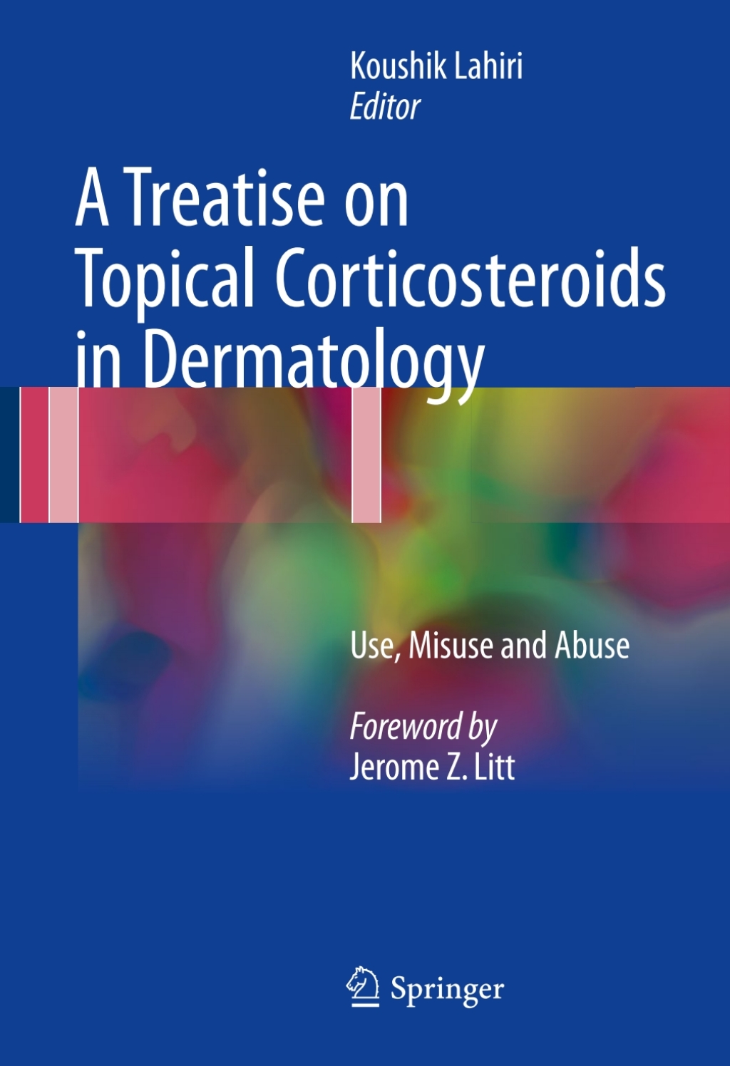 A Treatise on Topical Corticosteroids in Dermatology Use, Misuse and Abuse 