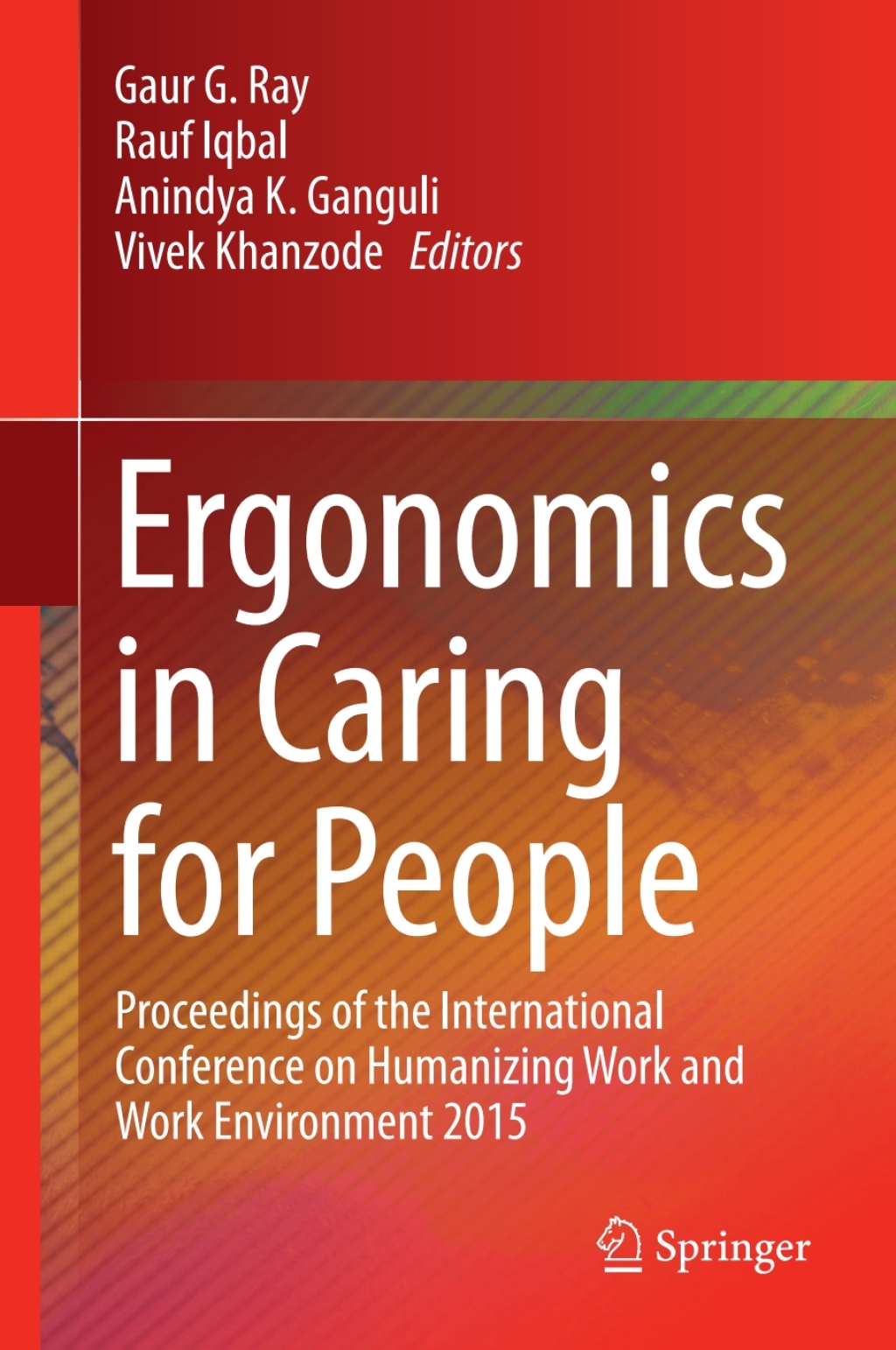 Ergonomics in Caring for People Proceedings of the International Conference on Humanizing Work and Work Environment 2015 
