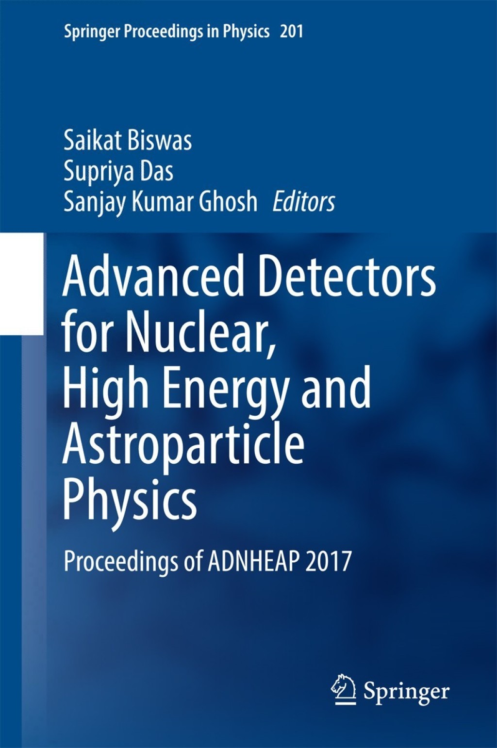 Advanced Detectors for Nuclear, High Energy and Astroparticle Physics Proceedings of ADNHEAP 2017 