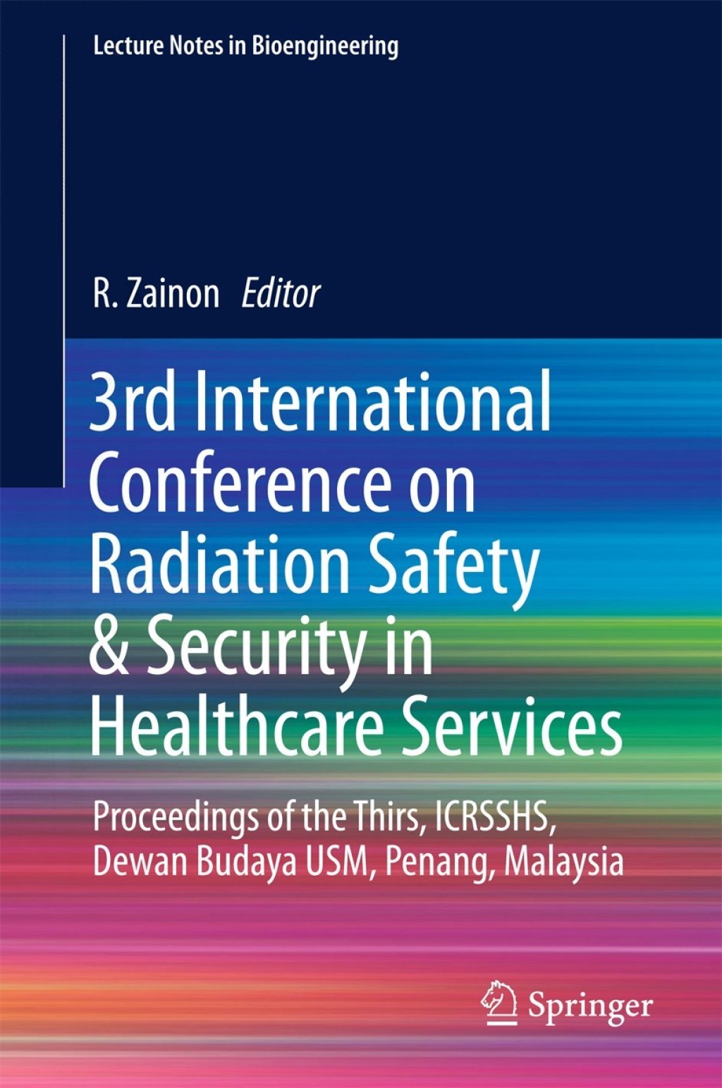 3rd International Conference on Radiation Safety & Security in Healthcare Services Proceedings of the Thirs, ICRSSHS, Dewan Budaya USM, Penang, Malaysia 