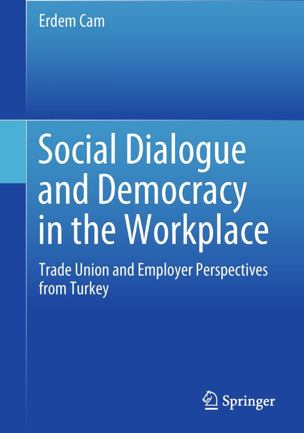 Social Dialogue and Democracy in the Workplace Trade Union and Employer Perspectives from Turkey 